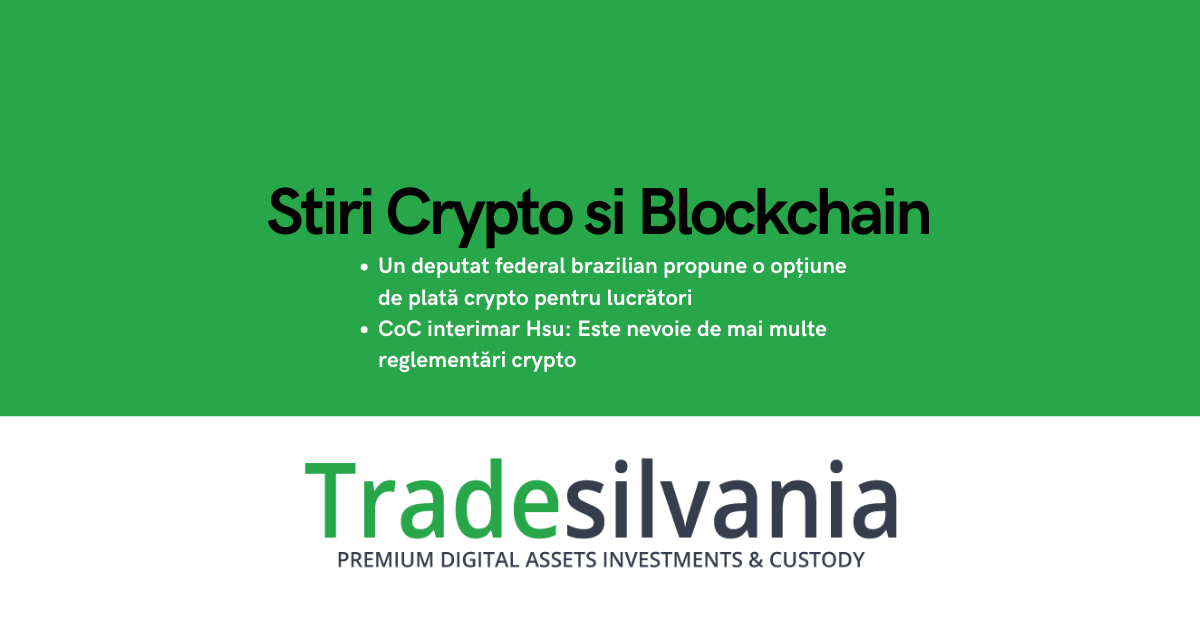 Știri crypto & blockchain - Un deputat federal brazilian propune o opțiune de plată crypto pentru lucrători - CoC interimar Hsu: Este nevoie de mai multe reglementări crypto – 27-01-2022