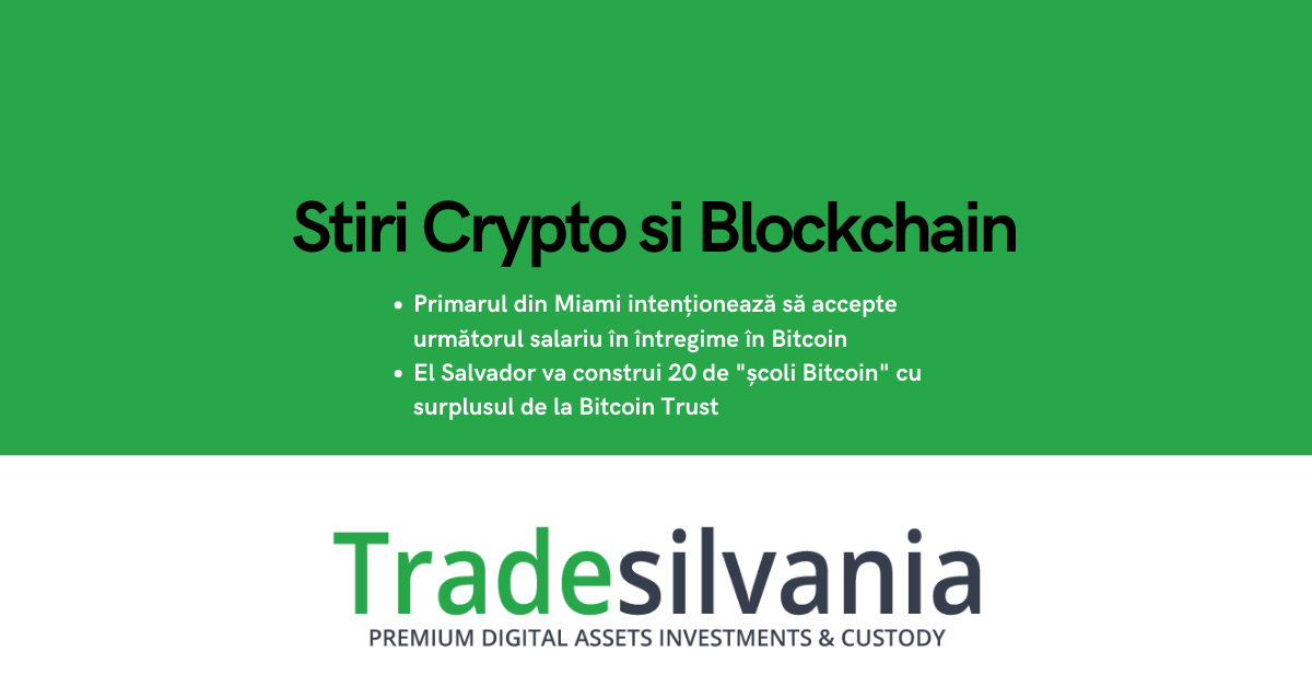 Știri crypto & blockchain - Primarul din Miami intenționează să accepte următorul salariu în întregime în Bitcoin - El Salvador va construi 20 de "școli Bitcoin" cu surplusul de la Bitcoin Trust – 20-01-2022