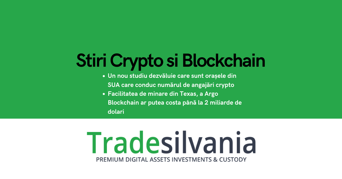 Știri crypto & blockchain - Un nou studiu dezvăluie care sunt orașele din SUA care conduc numărul de angajări crypto în 2021 - Facilitatea de minare din Texas, a Argo Blockchain ar putea costa până la 2 miliarde de dolari – 26-01-2022