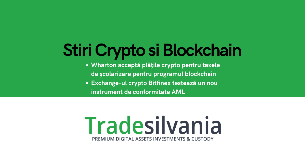 Știri crypto & blockchain - Wharton acceptă plățile crypto pentru taxele de școlarizare pentru programul blockchain - Exchange-ul crypto Bitfinex testează un nou instrument de conformitate AML – 12-01-2022