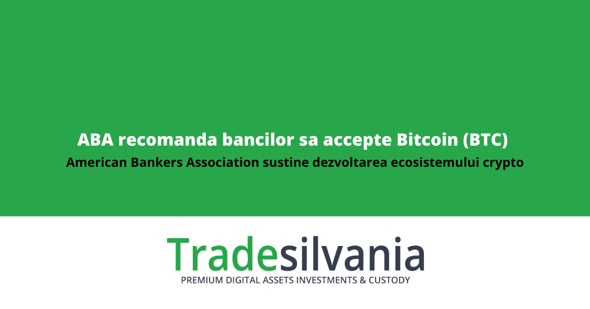 Asociatia Bancara Americana recomanda bancilor sa accepte Bitcoin (BTC) si sa se implice in dezvoltarea ecosistemului crypto