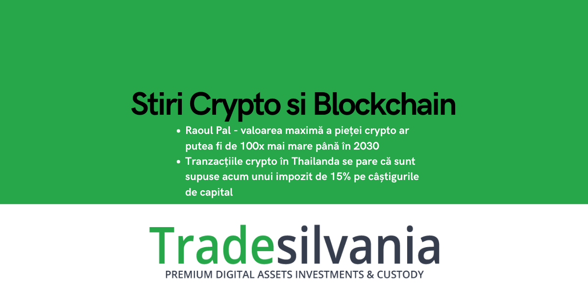 Știri crypto & Bitcoin - Raoul Pal - valoarea maximă a pieței crypto ar putea fi de 100x mai mare până în 2030 - Tranzacțiile crypto în Thailanda se pare că sunt supuse acum unui impozit de 15% pe câștigurile de capital – 7-04-2022