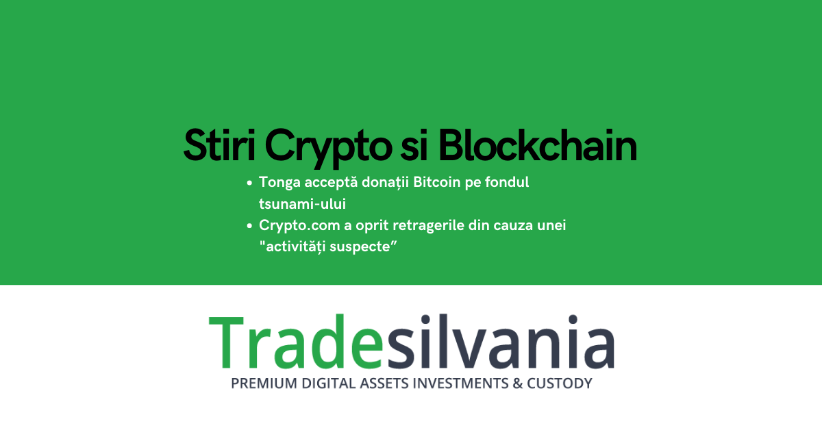 Știri crypto & Bitcoin - Tonga acceptă donații Bitcoin pe fondul tsunami-ului - Crypto.com a oprit retragerile din cauza unei "activități suspecte” – 1-05-2022