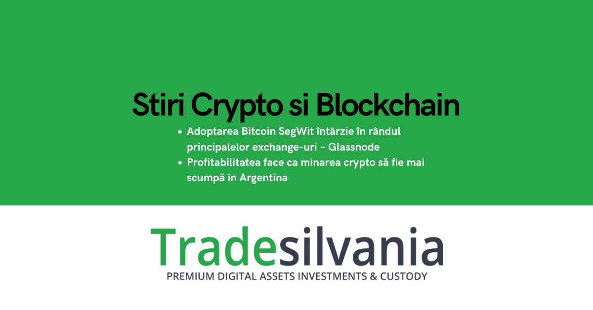 Știri crypto & Bitcoin - Adoptarea Bitcoin SegWit întârzie în rândul principalelor exchange-uri – Glassnode - Profitabilitatea face ca minarea crypto să fie mai scumpă în Argentina – 8-06-2022