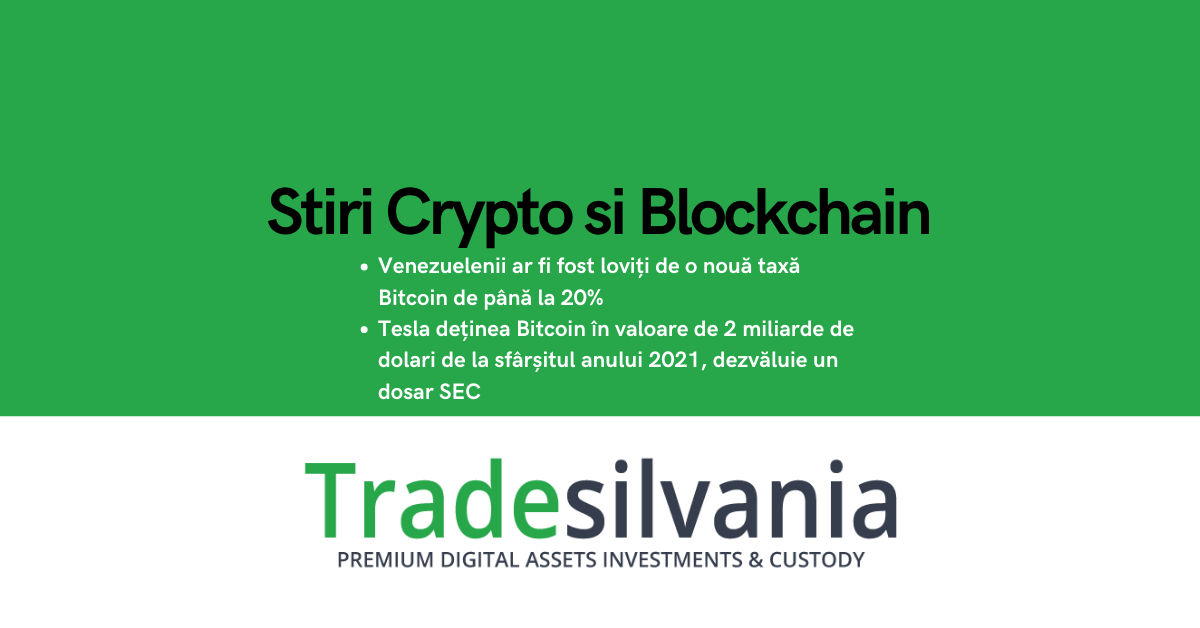 Știri crypto & Bitcoin - Venezuelenii ar fi fost loviți de o nouă taxă Bitcoin de până la 20% - Tesla deținea Bitcoin în valoare de 2 miliarde de dolari de la sfârșitul anului 2021, dezvăluie un dosar SEC – 11-06-2022