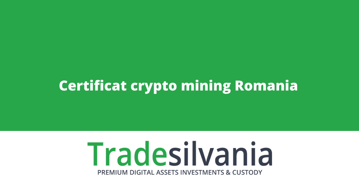 Certificat crypto mining Romania - Platforma de investitii crypto Tradesilvania.com lanseaza prima certificare din lume pentru minerii crypto