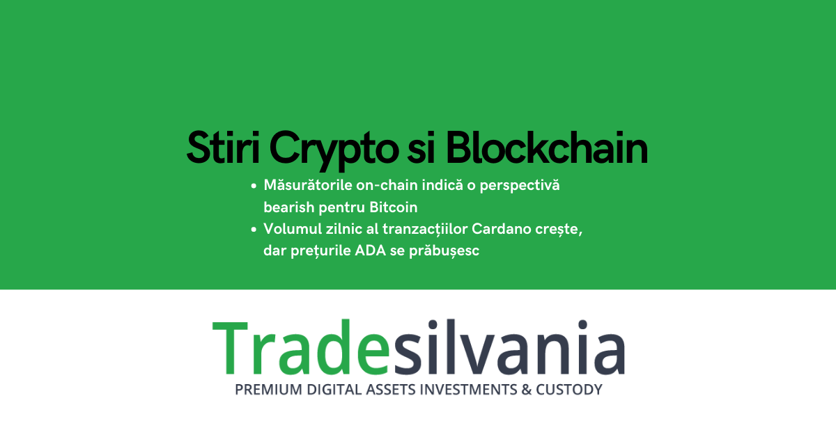 Știri crypto & Bitcoin - Măsurătorile on-chain indică o perspectivă bearish pentru Bitcoin - Volumul zilnic al tranzacțiilor Cardano crește, dar prețurile ADA se prăbușesc – 12-07-2022