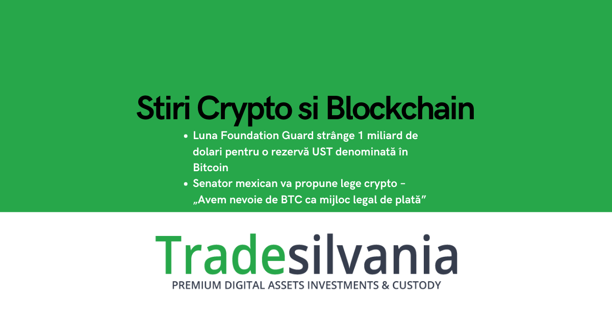 Știri crypto & Bitcoin - Luna Foundation Guard strânge 1 miliard de dolari pentru o rezervă UST denominată în Bitcoin - Un senator mexican va propune o lege crypto – „Avem nevoie de Bitcoin ca mijloc legal de plată” – 16-07-2022