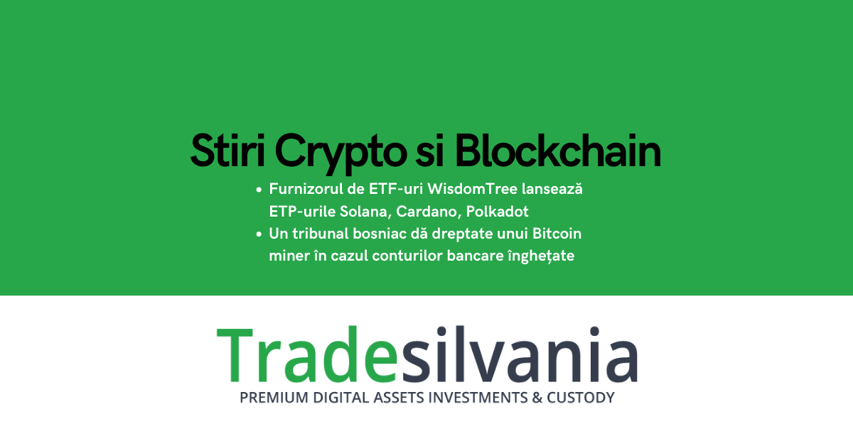 Știri crypto & Bitcoin - Furnizorul de ETF-uri WisdomTree lansează ETP-urile Solana, Cardano, Polkadot - Un tribunal bosniac dă dreptate unui Bitcoin miner în cazul conturilor bancare înghețate – 03-09-2022