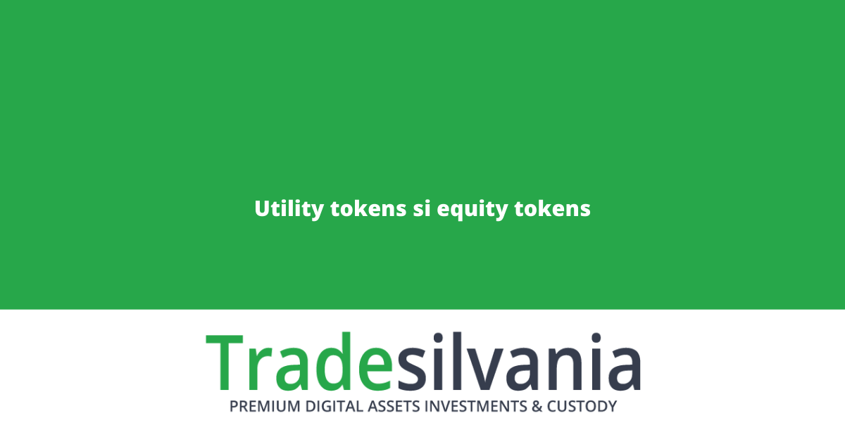 Utility tokens si equity tokens - ce sunt si de ce sunt importante in ecosistemul crypto