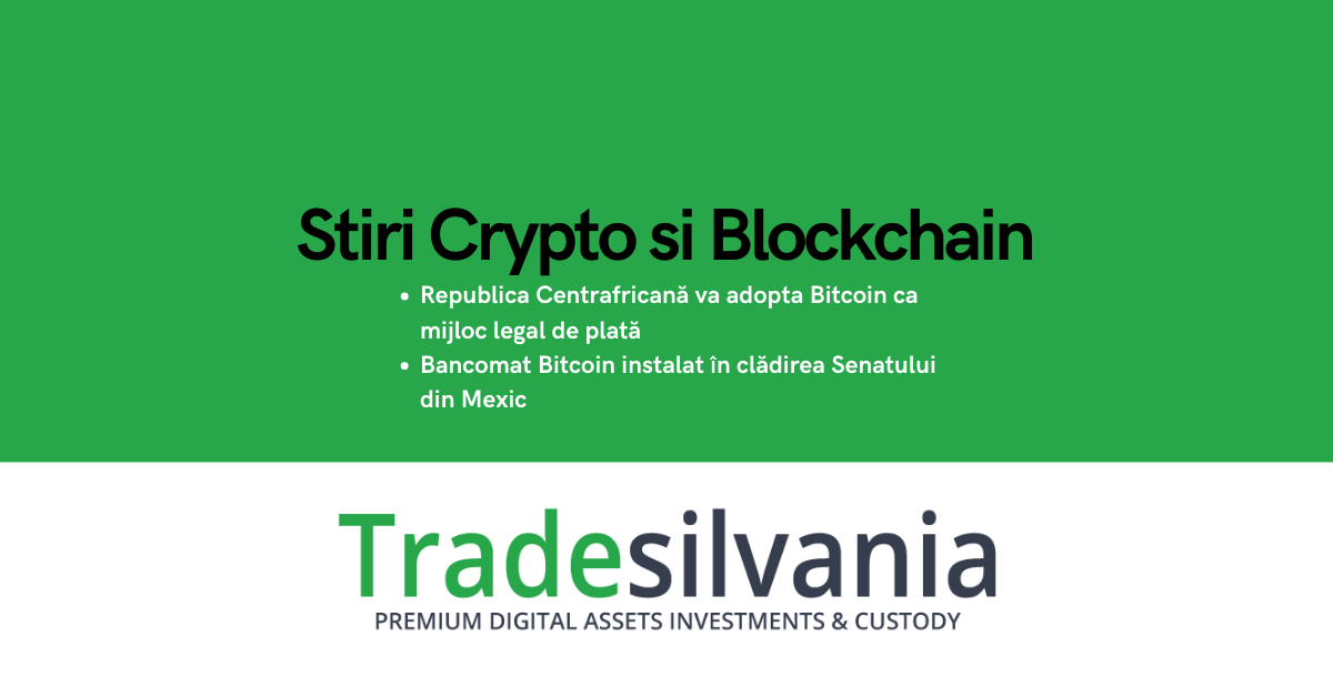 Știri crypto & Bitcoin - Republica Centrafricană va adopta Bitcoin ca mijloc legal de plată - Bancomat Bitcoin instalat în clădirea Senatului din Mexic – 21-10-2022
