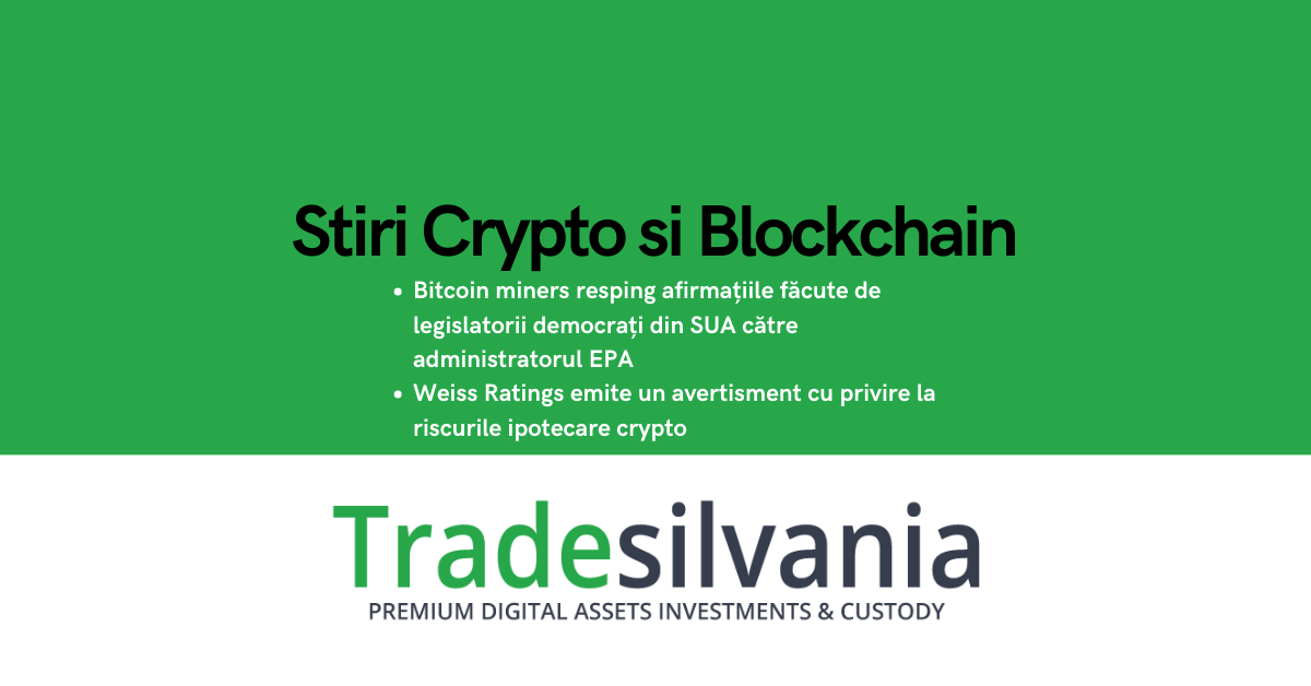 Știri crypto & Bitcoin - Bitcoin miners resping afirmațiile făcute de legislatorii democrați din SUA către administratorul EPA - Weiss Ratings emite un avertisment cu privire la riscurile ipotecare crypto