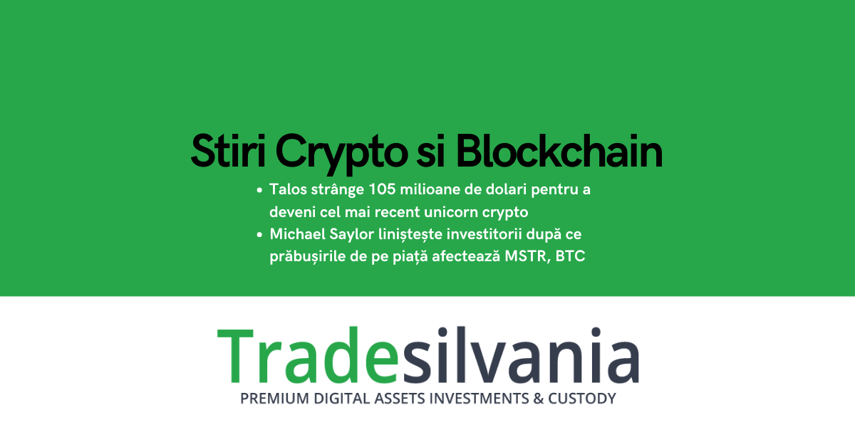 Știri crypto & Bitcoin - Talos strânge 105 milioane de dolari pentru a deveni cel mai recent unicorn crypto - Michael Saylor liniștește investitorii după ce prăbușirile de pe piață afectează MSTR, BTC