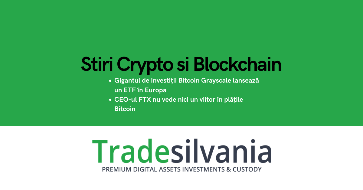 Știri crypto & Bitcoin - Gigantul de investiții Bitcoin Grayscale lansează un ETF în Europa - CEO-ul FTX nu vede nici un viitor în plățile Bitcoin