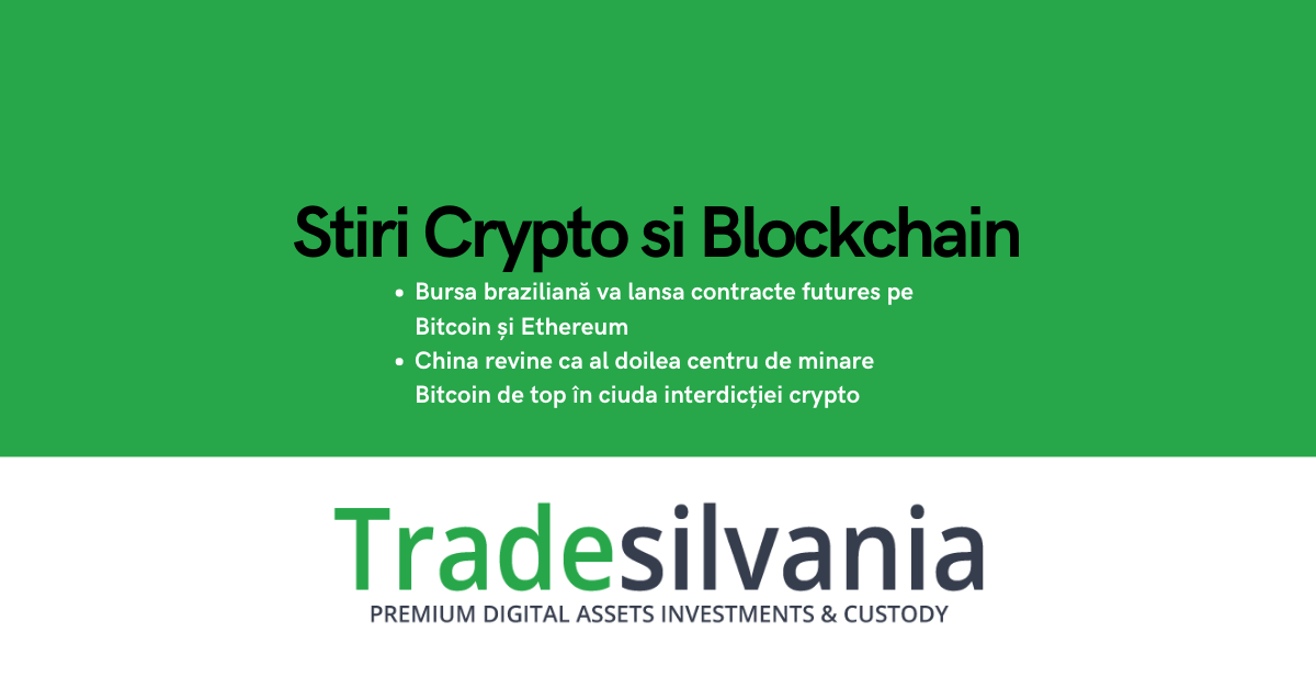 Știri crypto & Bitcoin - Bursa braziliană va lansa contracte futures pe Bitcoin și Ethereum - China revine ca al doilea centru de minare Bitcoin de top în ciuda interdicției crypto