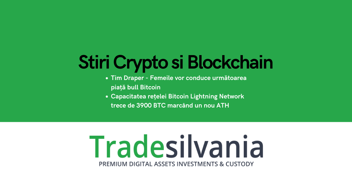 Știri crypto & Bitcoin - Tim Draper - Femeile vor conduce următoarea piață bull Bitcoin - Capacitatea rețelei Bitcoin Lightning Network trece de 3900 BTC marcând un nou ATH