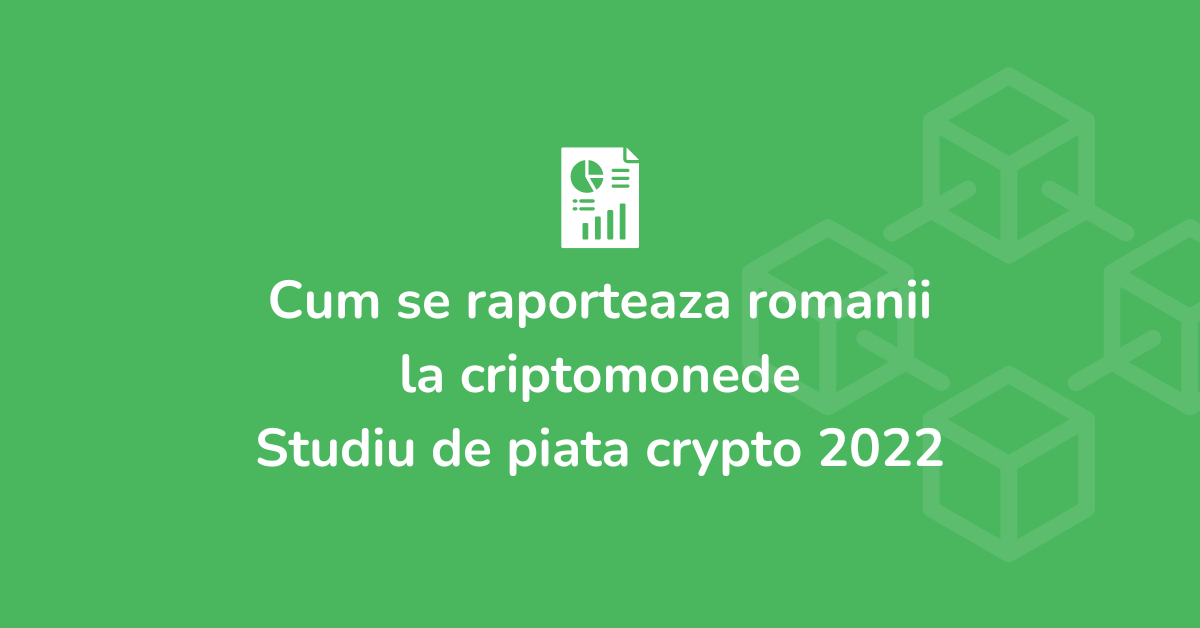 Studiu de piata crypto 2022 - cum se raporteaza romanii la criptomonede