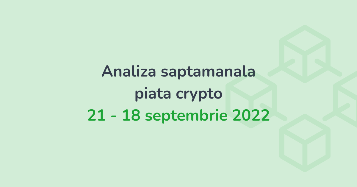 Analiza saptamanala piata crypto (21 - 18 septembrie 2022)
