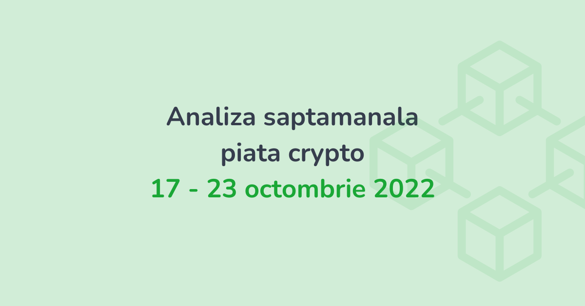 Analiza saptamanala piata crypto (17 - 23 octombrie 2022)