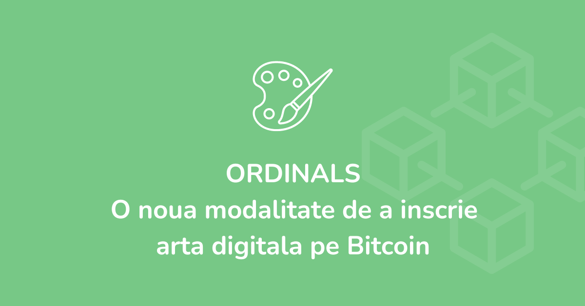Ordinals: o noua modalitate de a inscrie arta digitala pe Bitcoin