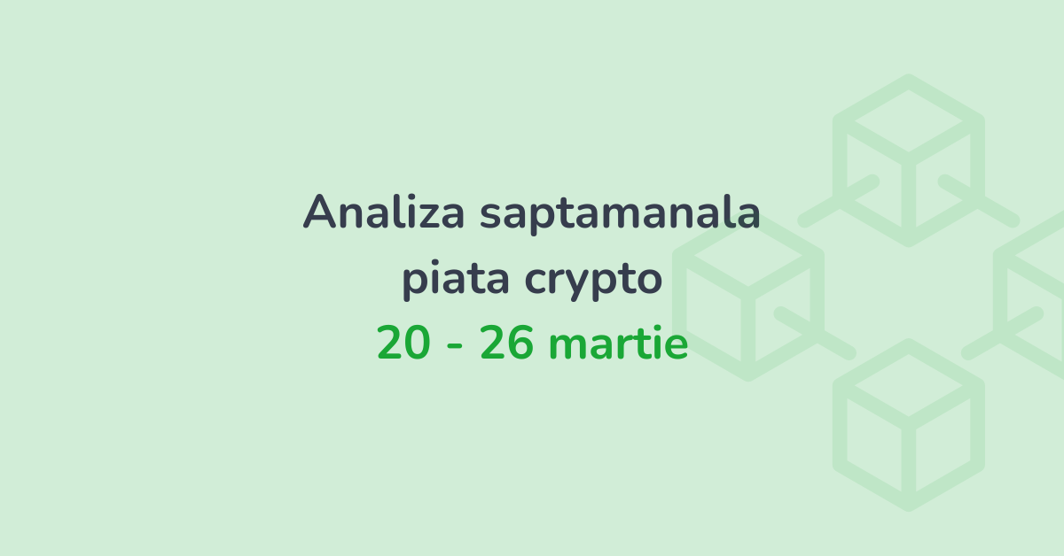 Analiza saptamanala piata crypto (20 - 26 martie 2023)