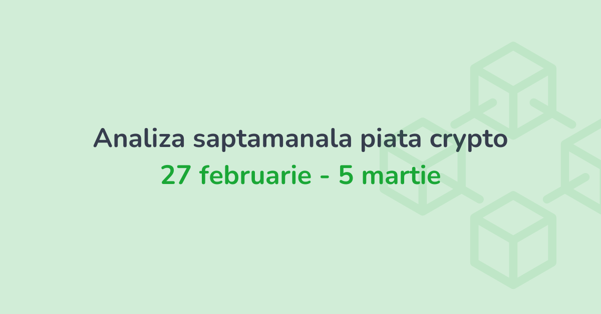 Analiza saptamanala piata crypto (27 februarie - 5 martie 2023)