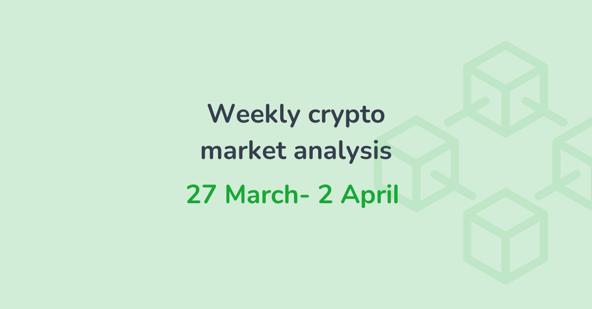 Weekly crypto market analysis (27 March - 2 April)