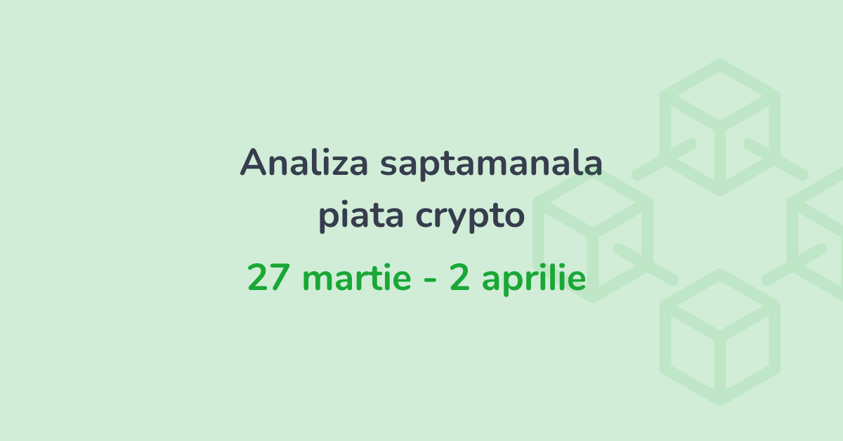 Analiza saptamanala piata crypto (27 martie - 2 aprilie 2023)