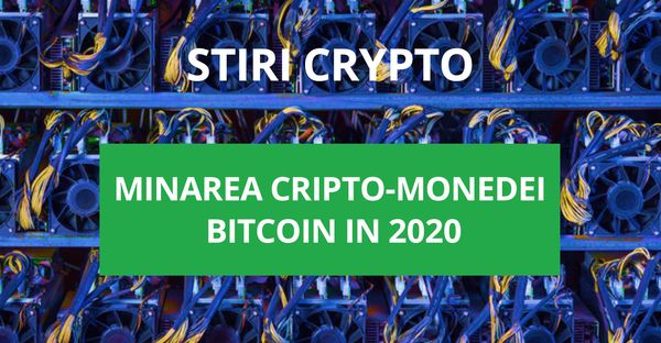 Minarea cripto-monedei Bitcoin 2020