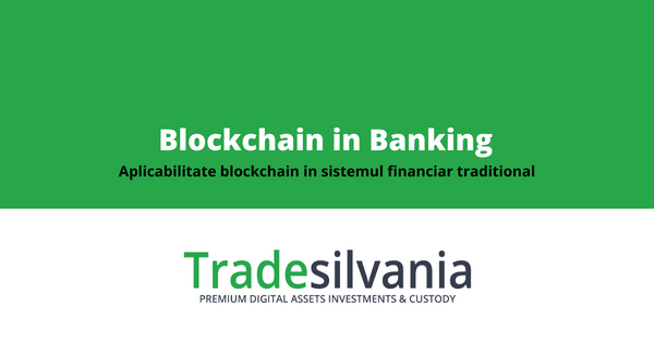Blockchain in banking - tehnologia descentralizata in sistemul bancar si financiar traditional