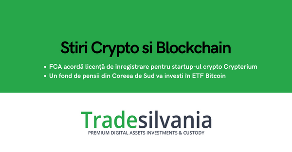 Știri crypto & blockchain - FCA din Marea Britanie acordă licență de înregistrare pentru startup-ul crypto Crypterium - Un fond de pensii din Coreea de Sud va investi în ETF Bitcoin – 08-01-2022