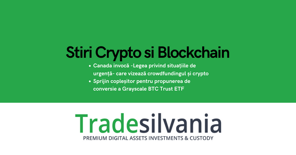 Știri crypto & Bitcoin - Canada invocă -Legea privind situațiile de urgență- care vizează crowdfundingul și crypto - Sprijin copleșitor pentru propunerea de conversie a Grayscale BTC Trust ETF – 27-06-2022