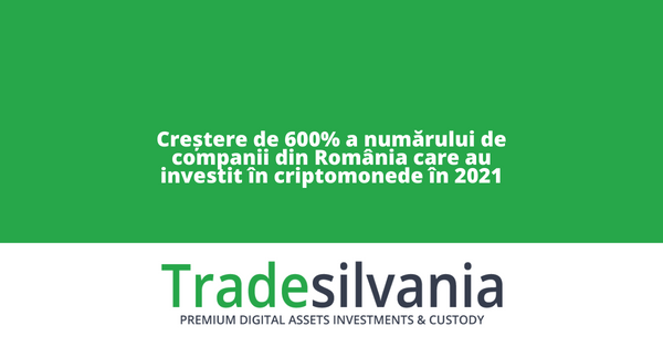 Tradesilvania, platforma de administrare a asseturilor digitale, anunță cifre record pentru 2021: creștere de 600% a numărului de companii din România care au investit în criptomonede în 2021