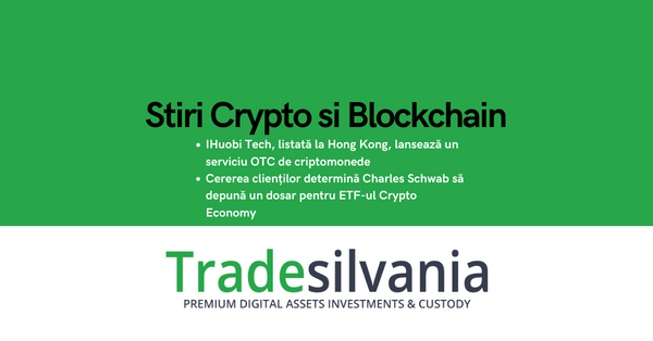 Știri crypto & Bitcoin - Huobi Tech, listată la Hong Kong, lansează un serviciu OTC de criptomonede - Cererea clienților determină Charles Schwab să depună un dosar pentru ETF-ul Crypto Economy – 28-07-2022