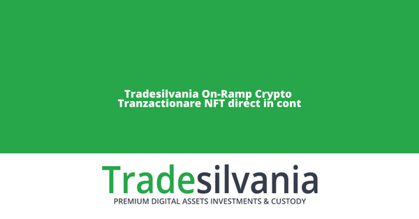 Tradesilvania On-Ramp Crypto - Cumpara si vinde NFT direct in contul de tranzactionare crypto