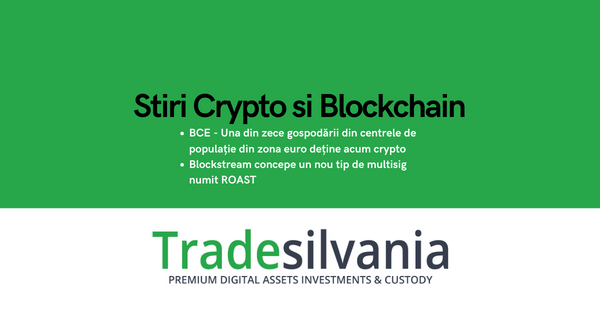 Știri crypto & Bitcoin - BCE - Una din zece gospodării din centrele de populație din zona euro deține acum crypto - Blockstream concepe un nou tip de multisig numit ROAST
