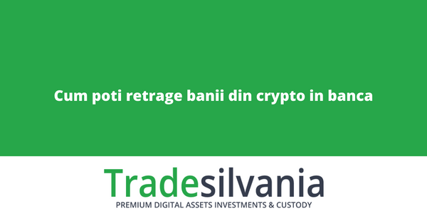 Cum poti retrage banii din crypto in banca - portofel electronic Tradesilvania