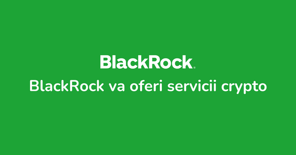 Stiri Crypto 5 August 2022: BlackRock va oferi servicii crypto; Instagram implementeaza serviciu NFT; Expert de la PwC infiinteaza fond de active digitale in Dubai