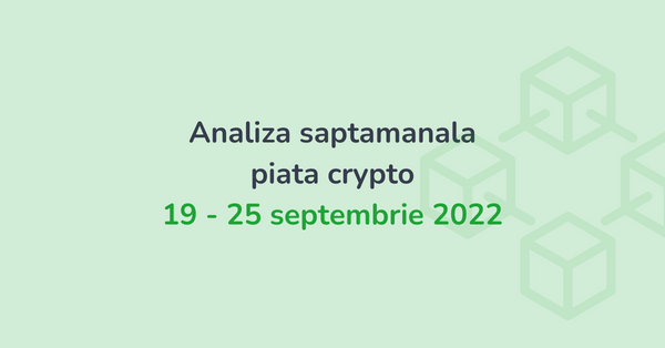 Analiza saptamanala piata crypto (19 - 25 septembrie 2022)