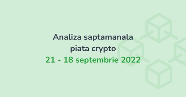 Analiza saptamanala piata crypto (21 - 18 septembrie 2022)