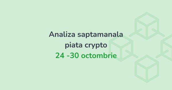 Analiza saptamanala piata crypto (24 - 30 octombrie 2022)