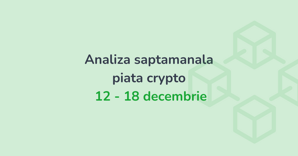 Analiza saptamanala piata crypto (12 - 18 decembrie 2022)