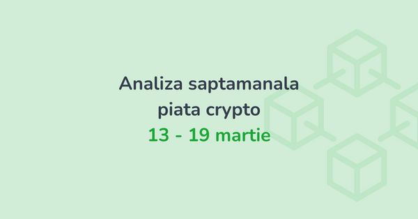 Analiza saptamanala piata crypto (13 - 19 martie 2023)