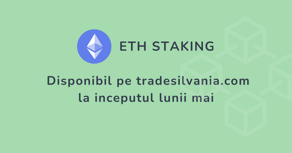 ETH Staking va fi disponibil pe platforma Tradesilvania la inceputul lunii mai 2023.