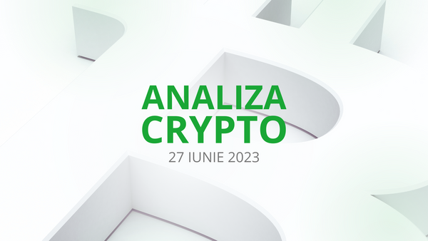 Analiza piata crypto - 27 iunie 2023