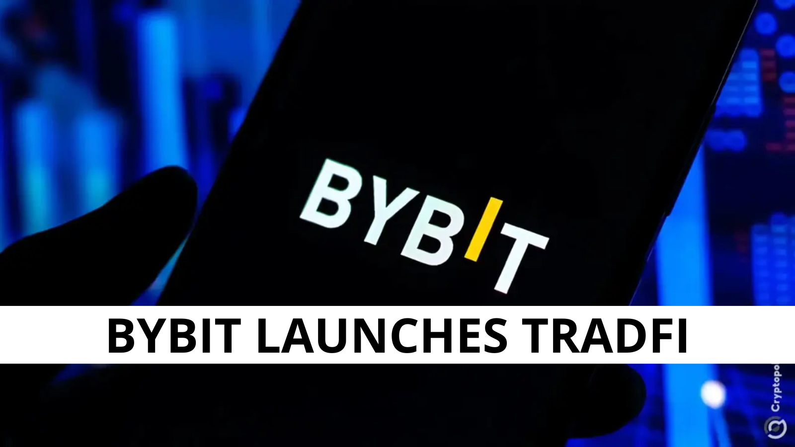 Bybit Launches TradFi: Trade Gold, Forex, and Stocks Directly in the App